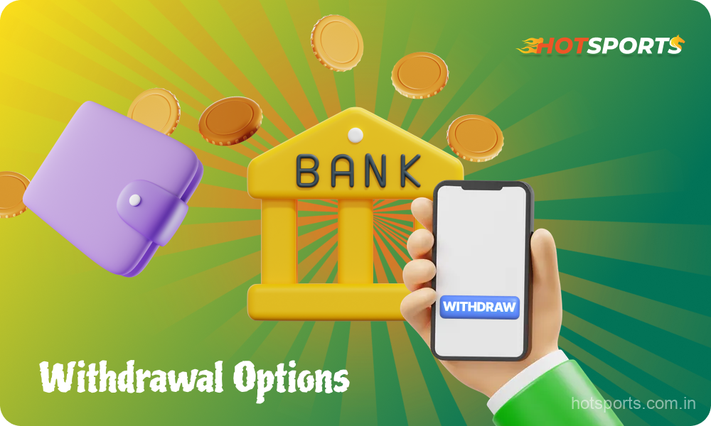 The available withdrawal options from HotSports provide Indian players with fast and secure withdrawal of winnings